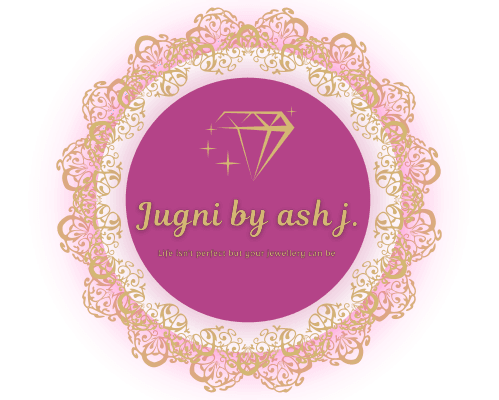 Jugni by Ash J. - Life Is Not Perfect But Your Jewellery Can Be